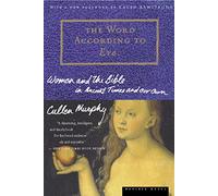 The Word According to Eve: Women and the Bible in Ancient Times and Our Own