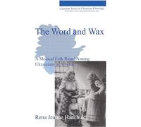 The Word and Wax, second edition: A Medical Folk Ritual Among Ukrainians in Alberta