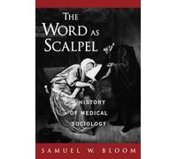 The Word as Scalpel: A History of Medical Sociology