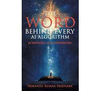 The Word Behind Every AI Algorithm: AI Imitates, God Originates.