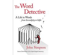 The Word Detective: A Life in Words: From Serendipity to Selfie