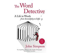 The Word Detective : A Life in Words: From Serendipity to Selfie