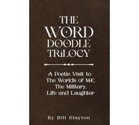 The Word Doodle Trilogy: A Poetic Visit to the Worlds of ME, the Military, Life and Laughter