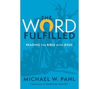 The Word Fulfilled: Reading the Bible with Jesus