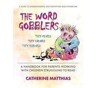 The Word Gobblers: A Handbook for Parents Working with Children Struggling to Read a Guide to Understanding and Identifying Irlen Syndrome