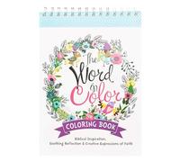 The Word in Color Wirebound Coloring Book - Biblical Inspiration, Soothing Reflection and Creative Expressions of Faith Coloring Book for Teens and Adults
