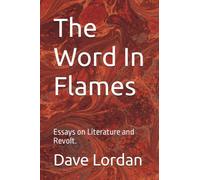 The Word In Flames: Essays on Literature and Revolt.