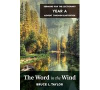 The Word in the Wind: Sermons for the Lectionary, Year A, Advent through Eastertide