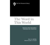 The Word in This World: Essays in New Testament Exegesis and Theology (The New Testament Library)
