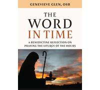 The Word in Time : A Benedictine Reflection on Praying the Liturgy of the Hours