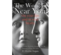 The Word is Near You, On Your Lips and In Your Heart - Reflections on the Weekday Readings for the Liturgical Year 2023-2024: Reflections on the Weekday Readings for the Liturgical Year 2023/24