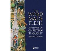 The Word Made Flesh: A History of Christian Thought