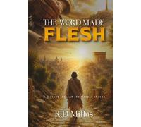 THE WORD MADE FLESH: A JOURNEY THROUGH THE GOSPEL OF JOHN