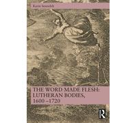 The Word Made Flesh: Lutheran Bodies, 1600 -1720
