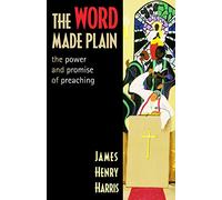 The Word Made Plain: The Power and Promise of Preaching