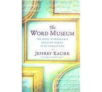 The Word Museum (The Most Remarkable English Words Ever Forgotten)