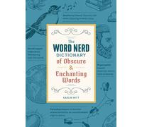 The Word Nerd Dictionary of Obscure & Enchanting Words