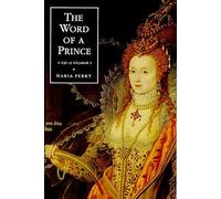 The Word of a Prince: A Life of Elizabeth I from Contemporary Documents