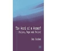 The Word of a Woman?: Police, Rape and Belief