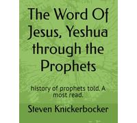 The Word Of Jesus, Yeshua through the Prophets: history of prophets told. A most read.