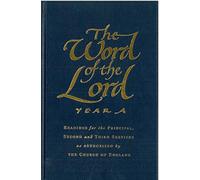 The Word of the Lord: Year A : Readings for the Principal, Second and Third Services as Authorized by the Church of England
