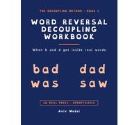 The Word Reversal Decoupling Workbook: When b and d Get Inside Real Words: Visual Discrimination for Dyslexia, ADHD & Dyscalculia (The Decoupling Method)