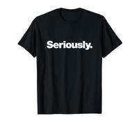 The word Seriously | A design that says Seriously T-Shirt