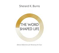 The Word Shaped Life: Biblical Reflections for Renewing the Soul