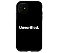The word Unverified | A design that says Unverified Case for iPhone 11