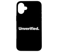 The word Unverified | A design that says Unverified Case for iPhone 16 Plus