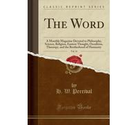 The Word, Vol. 11 : A Monthly Magazine Devoted to Philosophy, Science, Religion, Eastern Thought, Occultism, Theosopy, and the Brotherhood of Humanity (Classic Reprint)