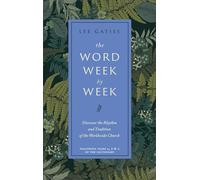 The Word Week by Week: Discover the Rhythm and Tradition of the Worldwide Church