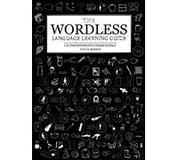 The Wordless Language Learning Guide: An image based approach to language learning.: An image based approach to language acquisition