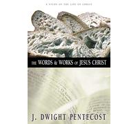 The Words and Works of Jesus Christ: A Study of the Life of Christ