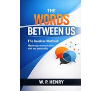 The Words Between Us: The Involver Method: Mastering Communication with any personality