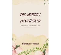 "THE WORDS I NEVER SAID" A Novel of Unspoken Love