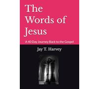 The Words of Jesus: A 40 Day Journey Back to the Gospel