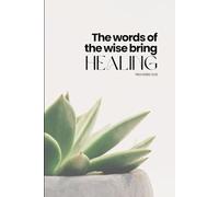 The Words Of The Wise Bring Healing: A Journal for the Soul with Scripture and Quotes for Restoration and Renewal