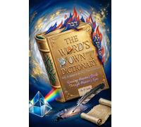 THE WORD'S OWN DICTIONARY Why Scripture Is Its Only True Interpreter: Reading Heaven’s Book Through Heaven’s Eyes (Hard Life Problems Worth Solving)