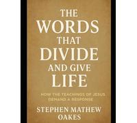 The Words That Divide and Give Life: The Teachings of Jesus That Demand a Response