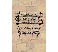 The Words To The Music Inside My Head: Lyrics And Poems