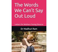 The Words We Can't Say Out Loud: Letters for Mothers Facing Divorce