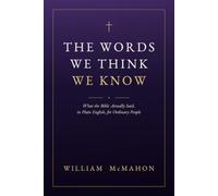 The Words We Think We Know: What the Bible Actually Said, in Plain English, for Ordinary People