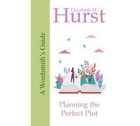 The Wordsmith's Guide to Planning the Perfect Plot (The Wordsmith's Guides)