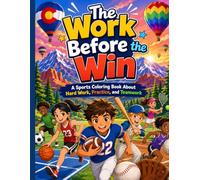 The Work Before the Win: A Sports Coloring Book About Confidence, Feelings, Respect, and Resilience (The Bigger Win)