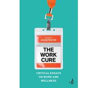 The Work Cure : Critical essays on work and wellness