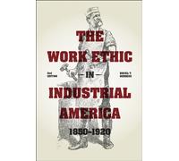 The Work Ethic in Industrial America 1850-1920: Second Edition