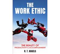 THE WORK ETHIC: THE BEAUTY OF PRODUCTIVITY & ACCOMPLISHMENT