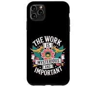 The Work Is Mysterious And Important - Case for iPhone 11 Pro Max