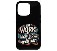 The Work Is Mysterious And Important Employee Office - Case for iPhone 13 Pro